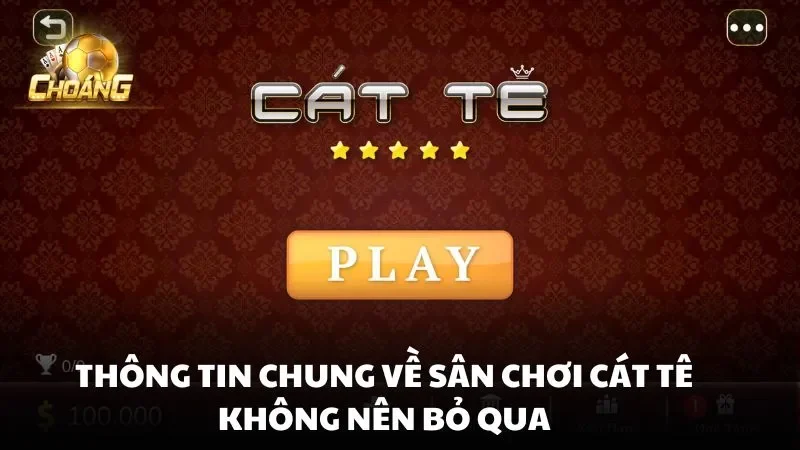 Thông tin chung về sân chơi Cát Tê không nên bỏ qua